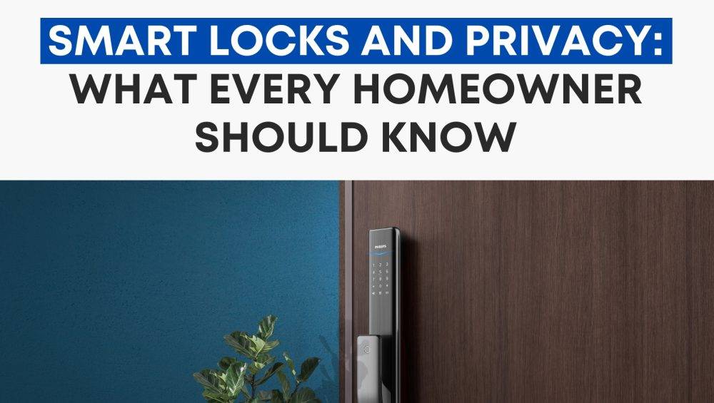 Smart Locks and Privacy: What Every Homeowner Should Know